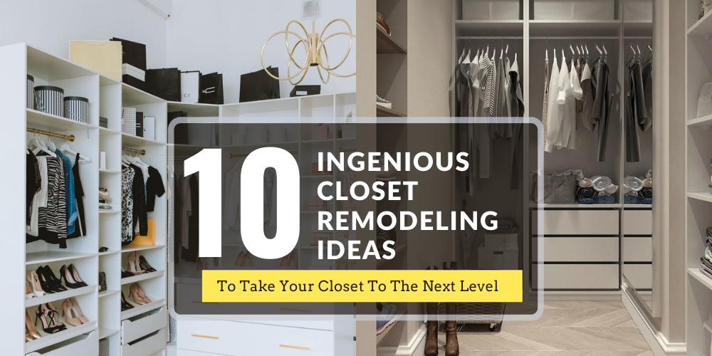 10 Ingenious Closet Remodeling Ideas To Take Your Closet To The Next Level